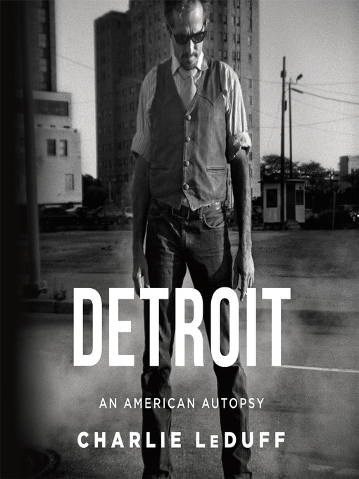 Title details for Detroit--An American Autopsy by Charlie LeDuff - Available